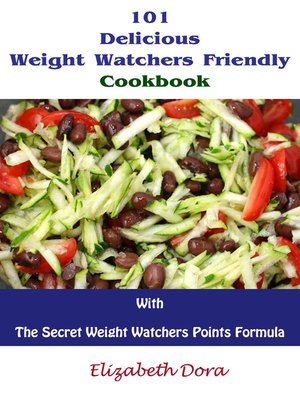 cover image of 101 Delicious Weight Watchers Friendly Cookbook With the Secret Weight Watchers Points Formula